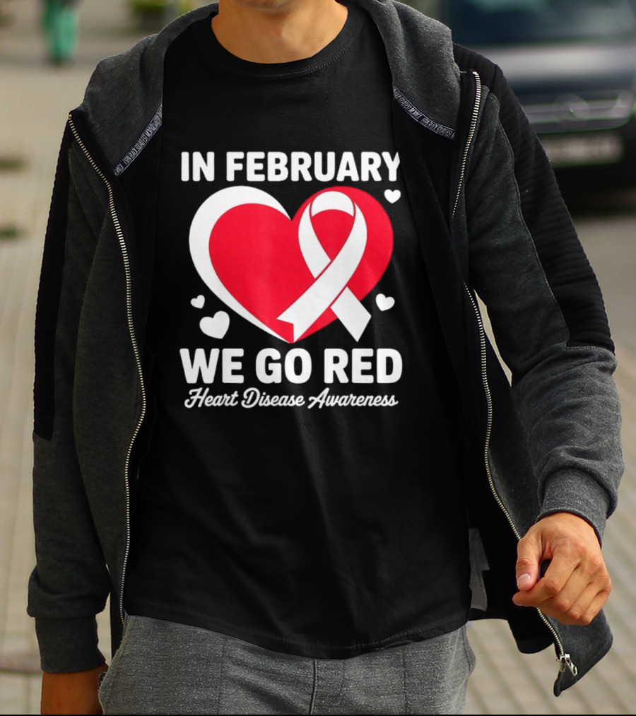 In February We Go Red Heart Disease Awareness Ribbon T-Shirt