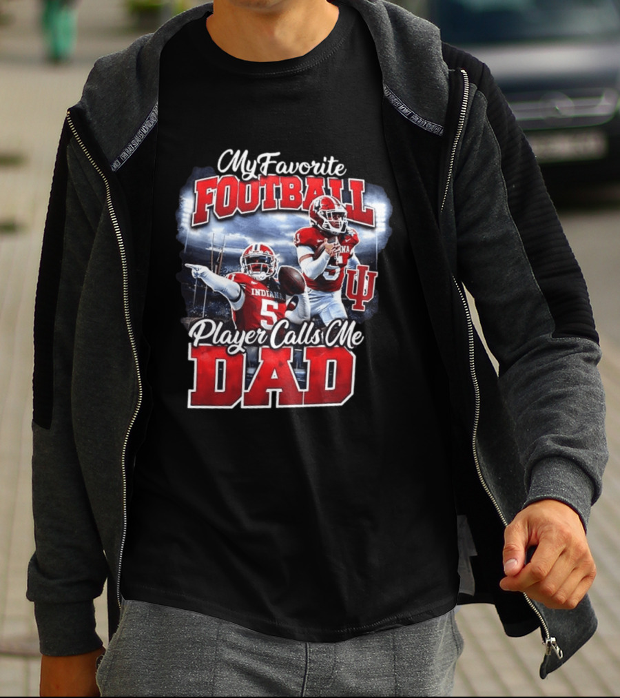 Indiana Hoosiers Football My Favorite Player Calls Me Dad T-Shirt