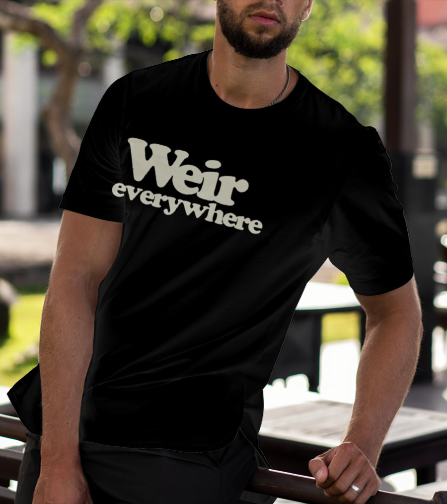 Weir Everywhere T-Shirt
