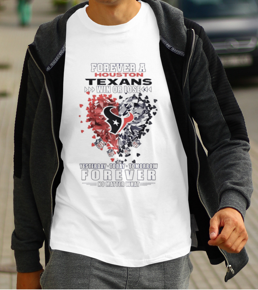 Forever A Proud Texans Win Or Lose Visible Crazy Hatred Forever No Matter What T-Shirt