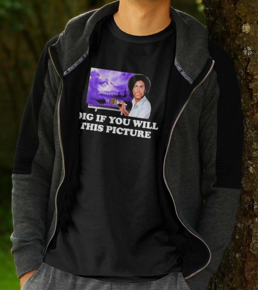 Bob Ross Prince Dig If You Will This Picture Painting T-Shirt