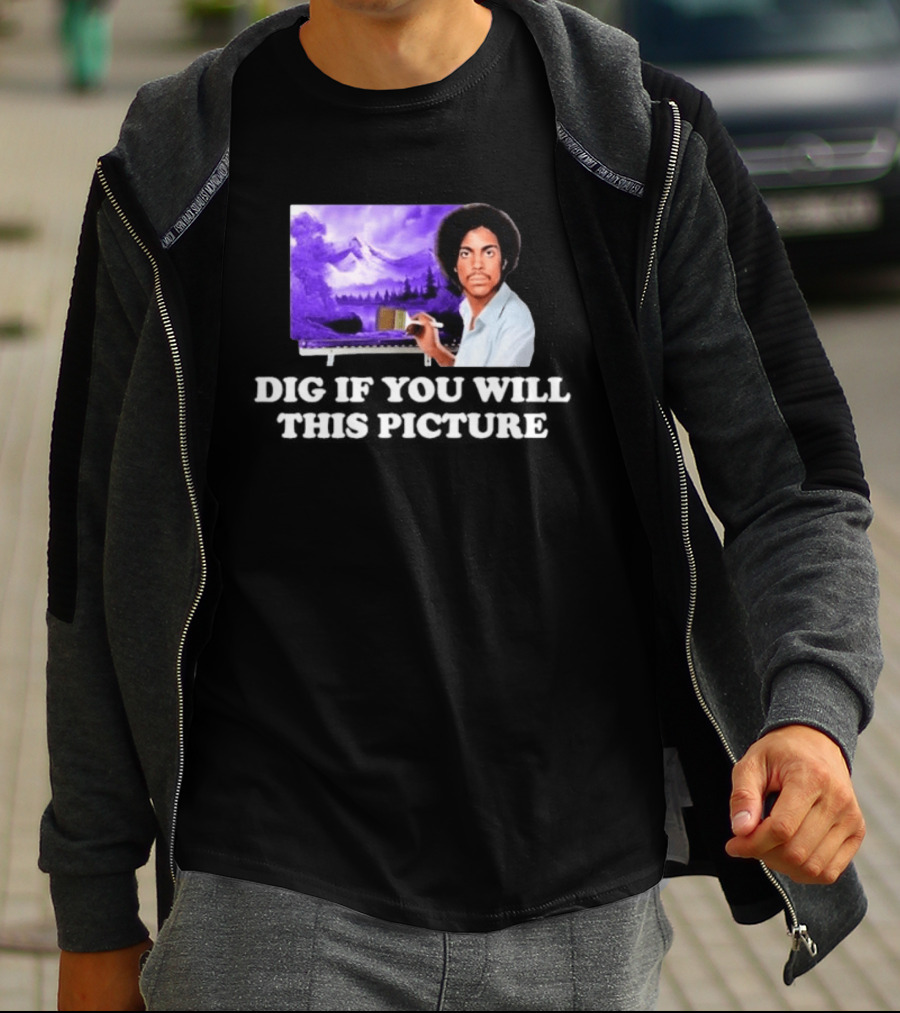 Bob Ross Prince Dig If You Will This Picture Painting T-Shirt