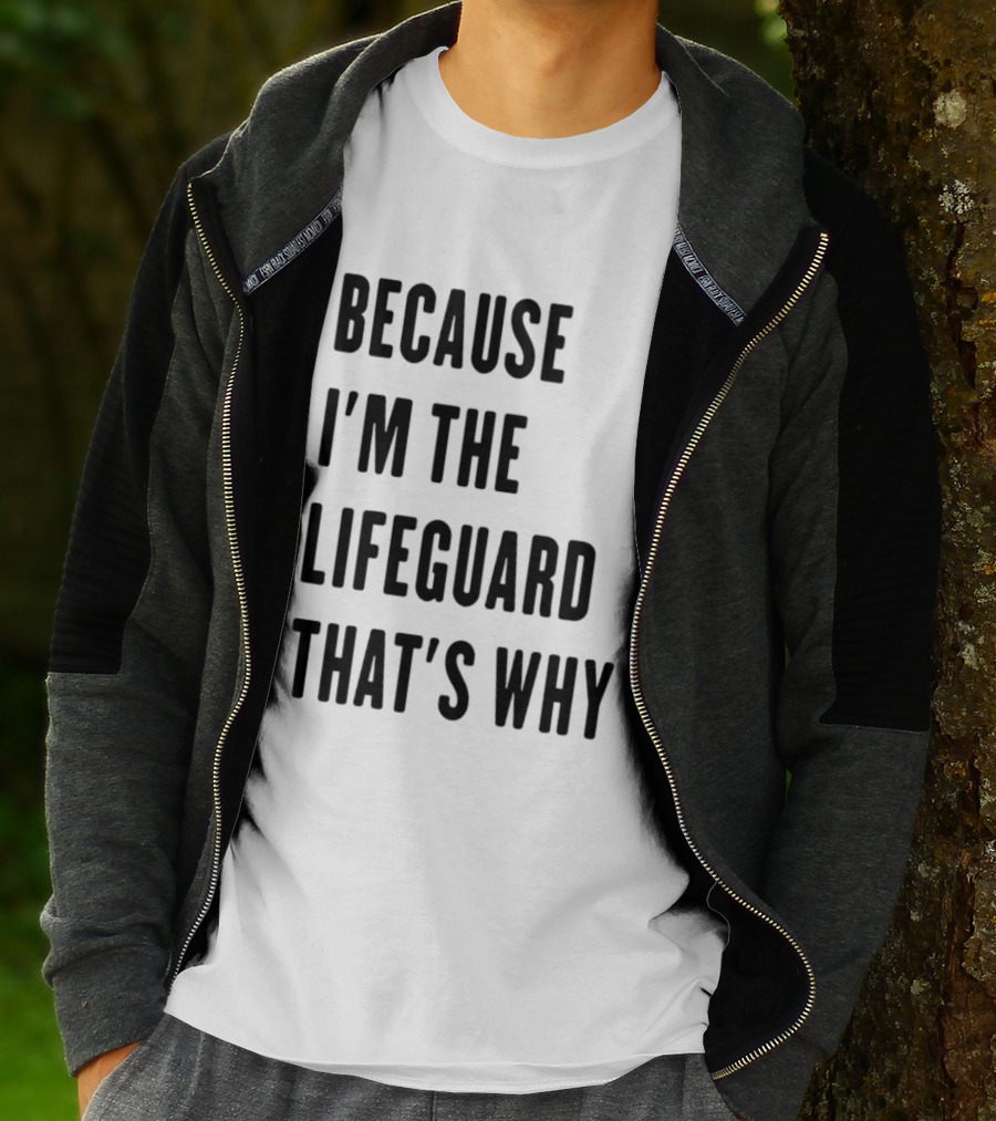 Because I'm The Lifeguard That's Why T-Shirt