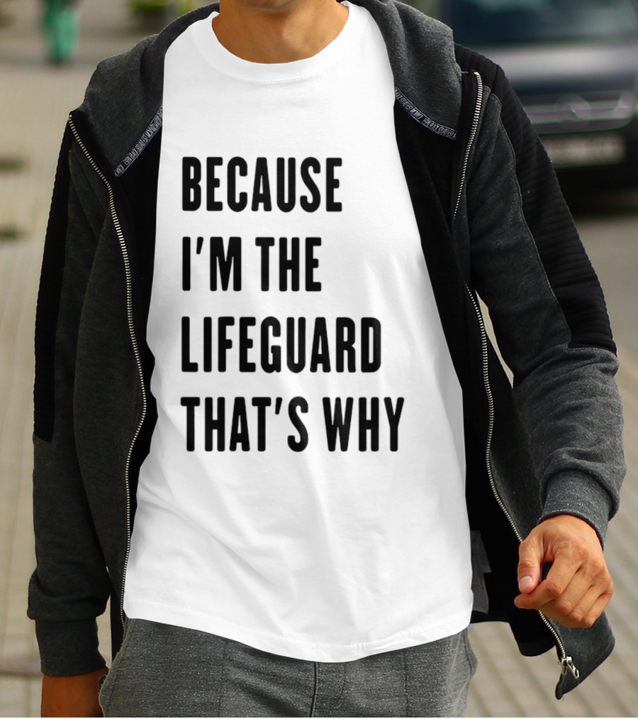 Because I'm The Lifeguard That's Why T-Shirt