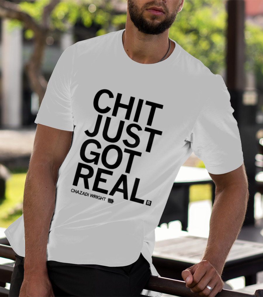 Chit Just Got Real Chazadi Wright Collection T-Shirt