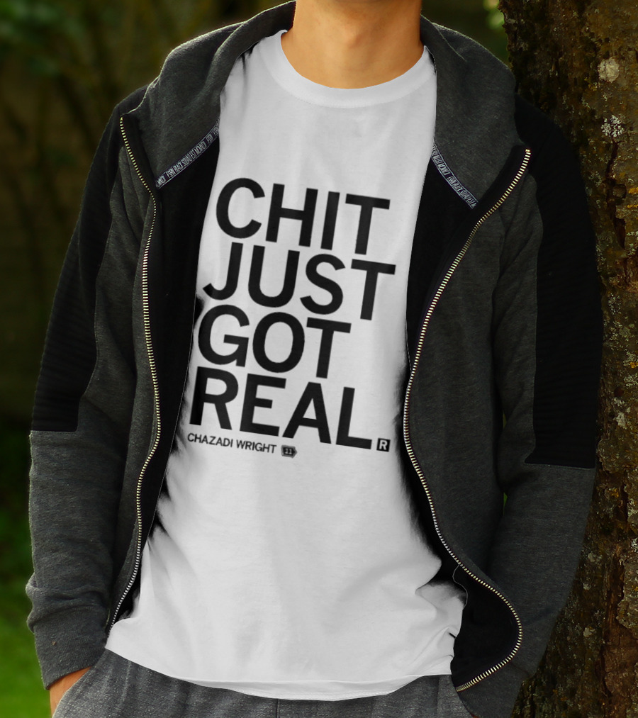 Chit Just Got Real Chazadi Wright Collection T-Shirt