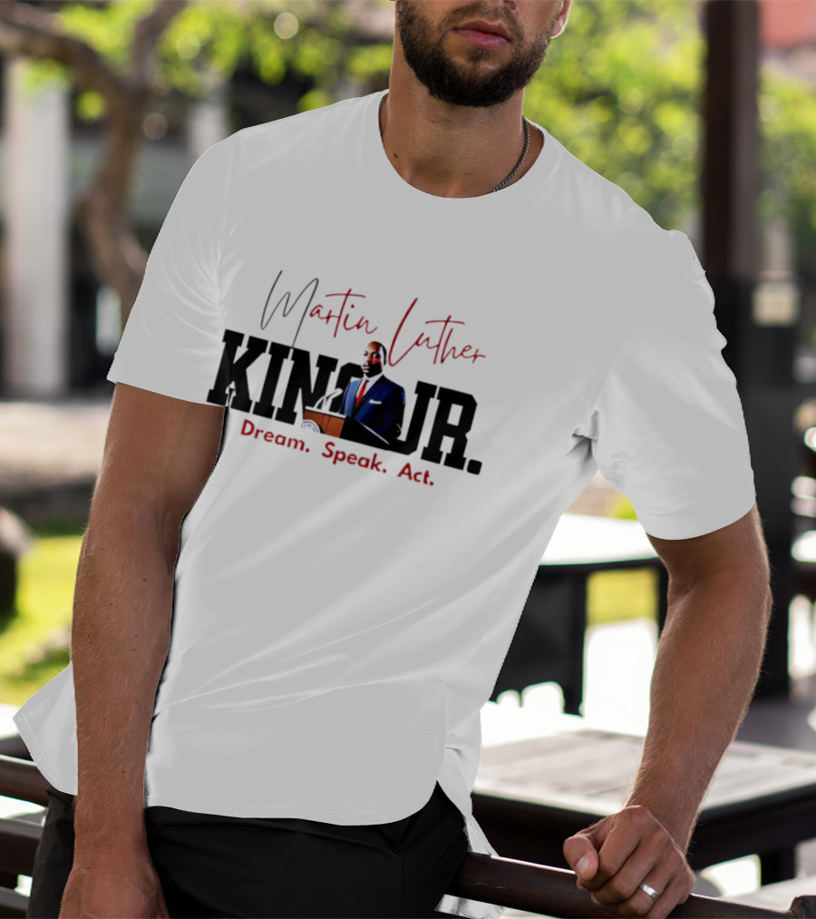 Martin Luther King Jr. Dream Speak Act T-Shirt