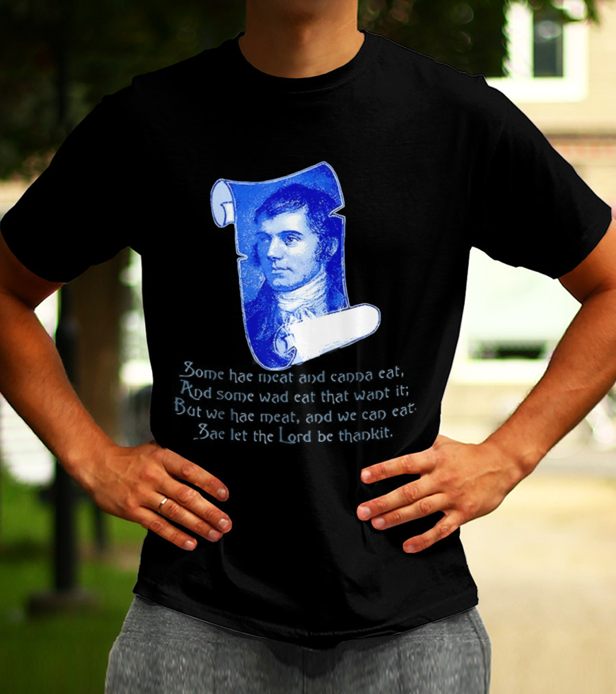 Robert Burns Scotland Some Hae Meat And Canna Eat T-Shirt