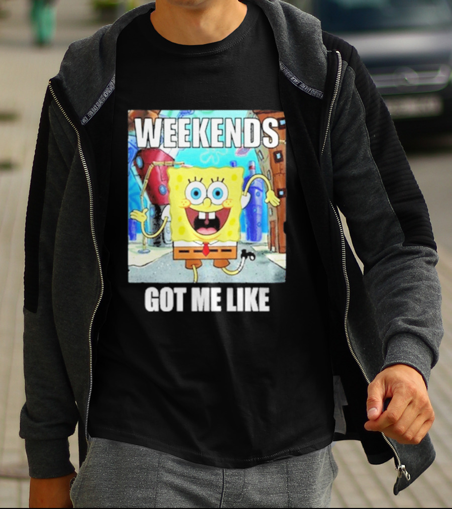 Weekends Got Me Like SpongeBob SquarePants Excited Pose T-Shirt