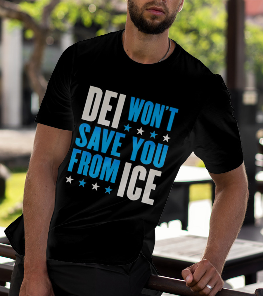 DEI Won't Save You From ICE Stars T-Shirt