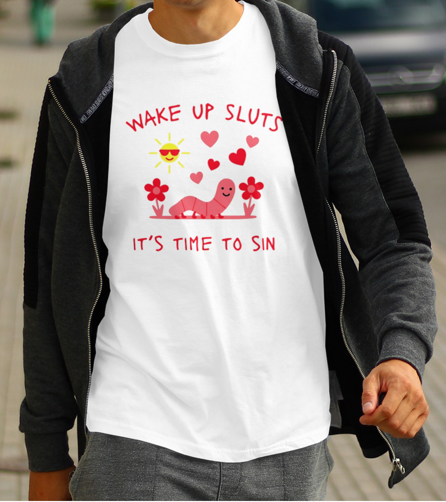 Wake Up Sluts It's Time To Sin Valentines Sun Heart Worm Flowers T-Shirt