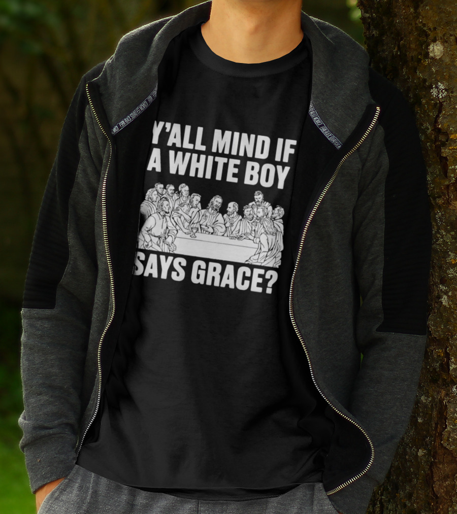 Y'all Mind If A White Boy Says Grace Last Supper T-Shirt