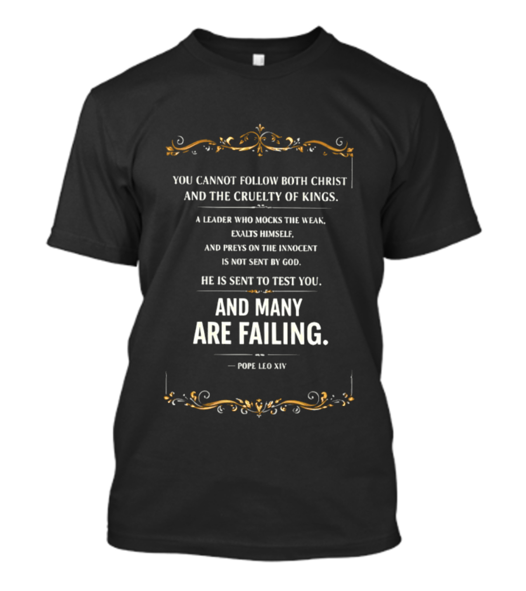 You Cannot Follow Christ And The Cruelty Of Kings Pope Leo XIV Many Are Failing T-Shirt