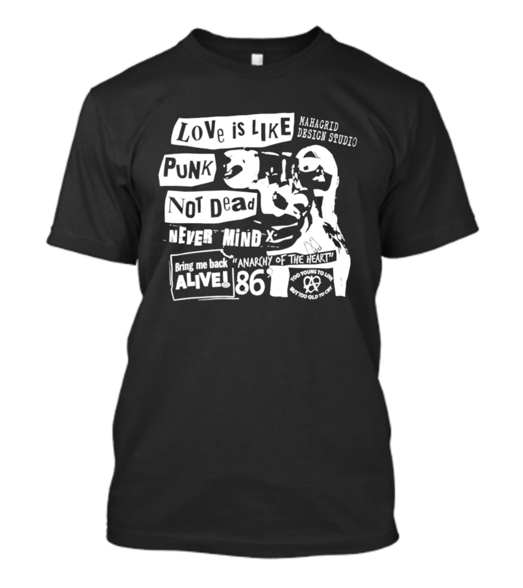 Love Is Like Punk Not Dead Never Mind Bring Me Back Alive Anarchy Of The East 1986 Aahagrid Design Studio T-Shirt
