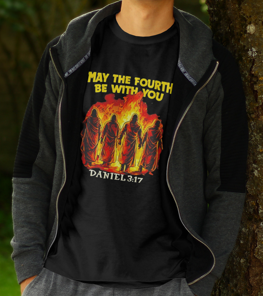May The Fourth Be With You Daniel 3 17 Fiery Furnace T-Shirt