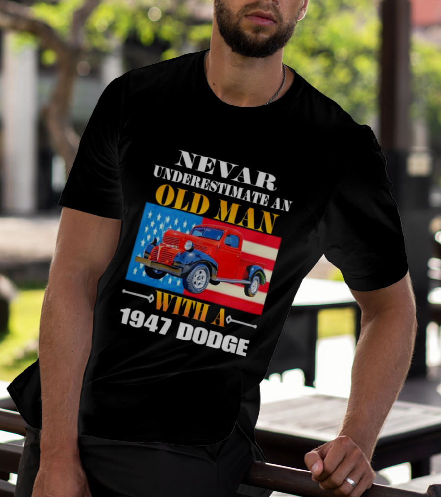 Nevar Underestimate An Old Man With A 1947 Dodge American Flag T-Shirt