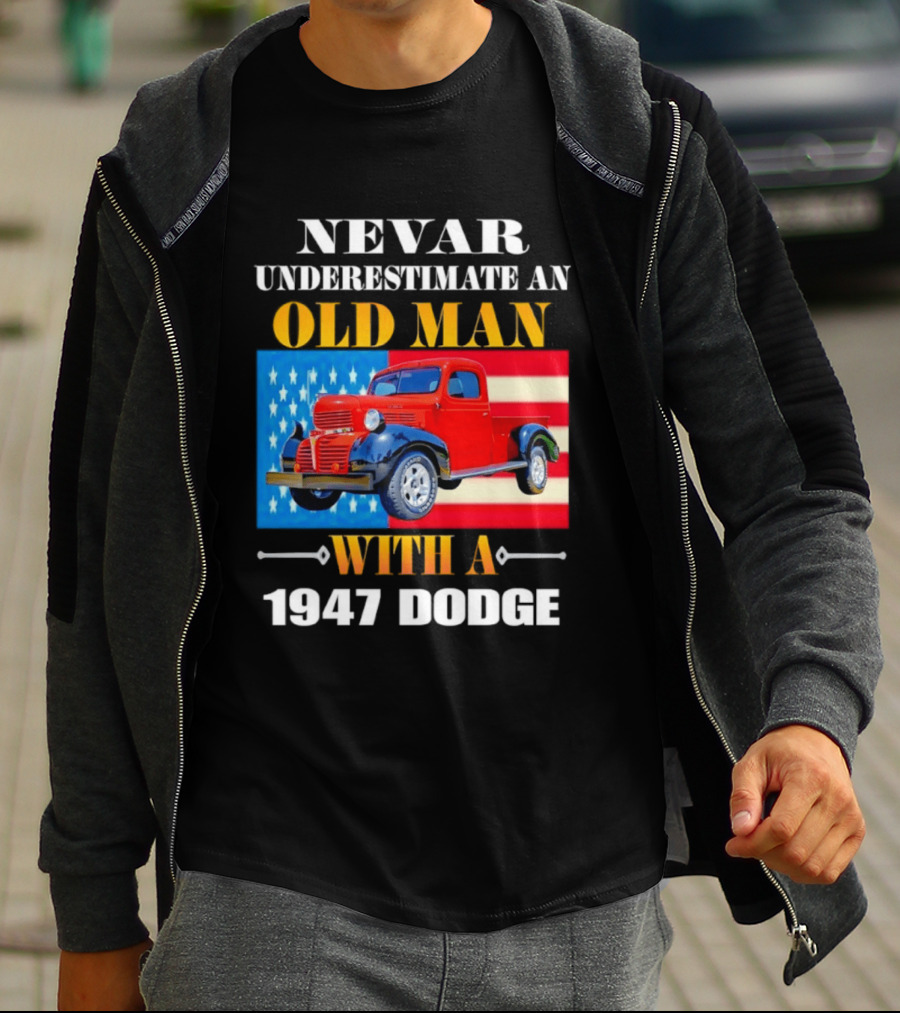 Nevar Underestimate An Old Man With A 1947 Dodge American Flag T-Shirt