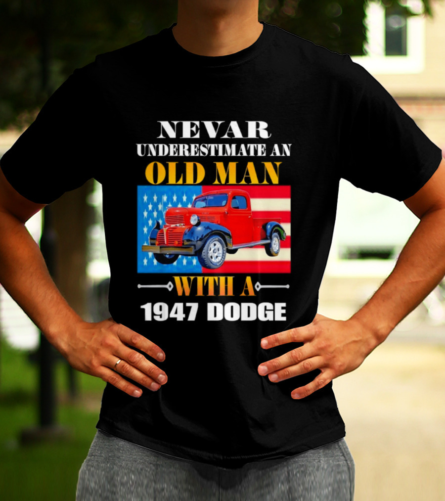 Nevar Underestimate An Old Man With A 1947 Dodge American Flag T-Shirt