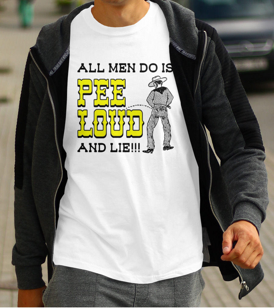 All Men Do Is Pee Loud And Lie Funny Cowboy T-Shirt