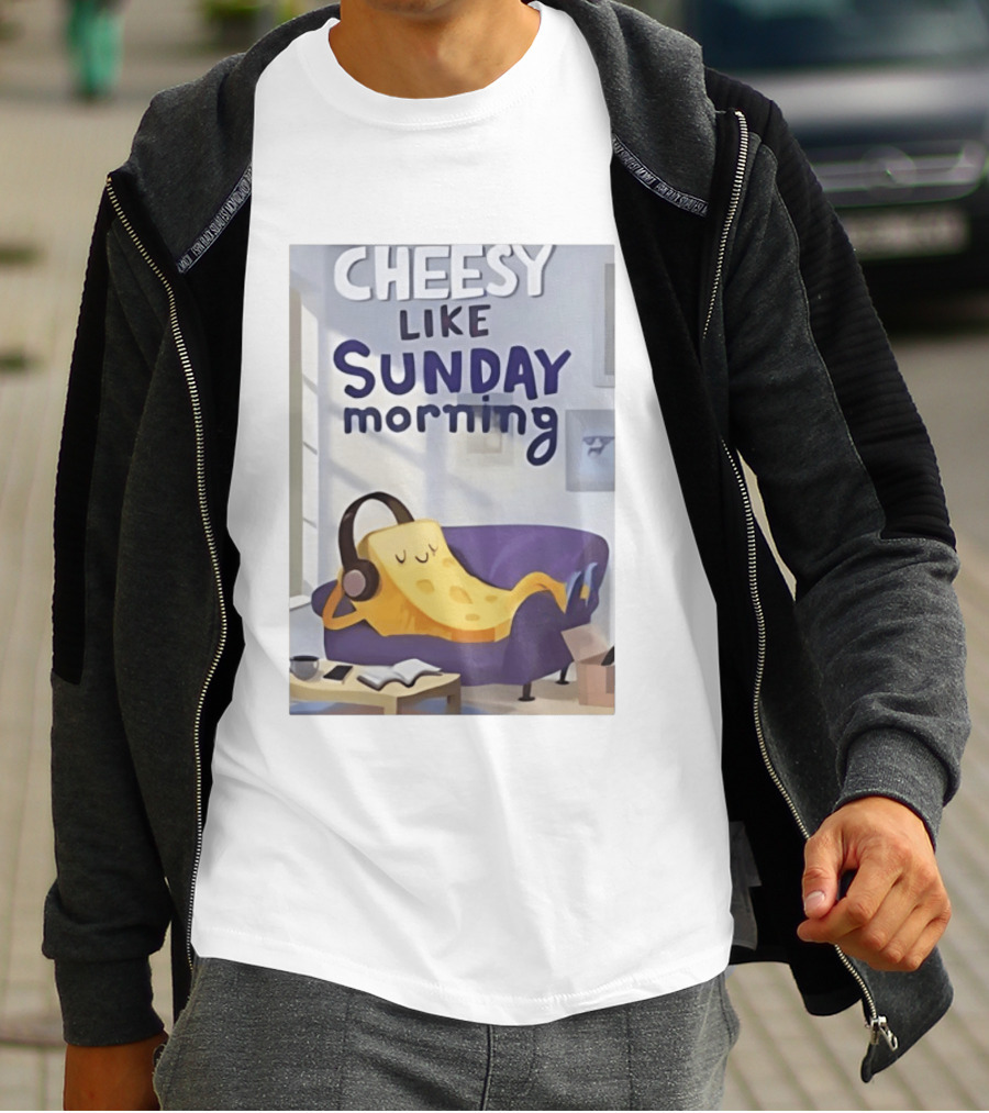 Cheesy Like Sunday Morning Relaxing Cheese Listening To Music T-Shirt