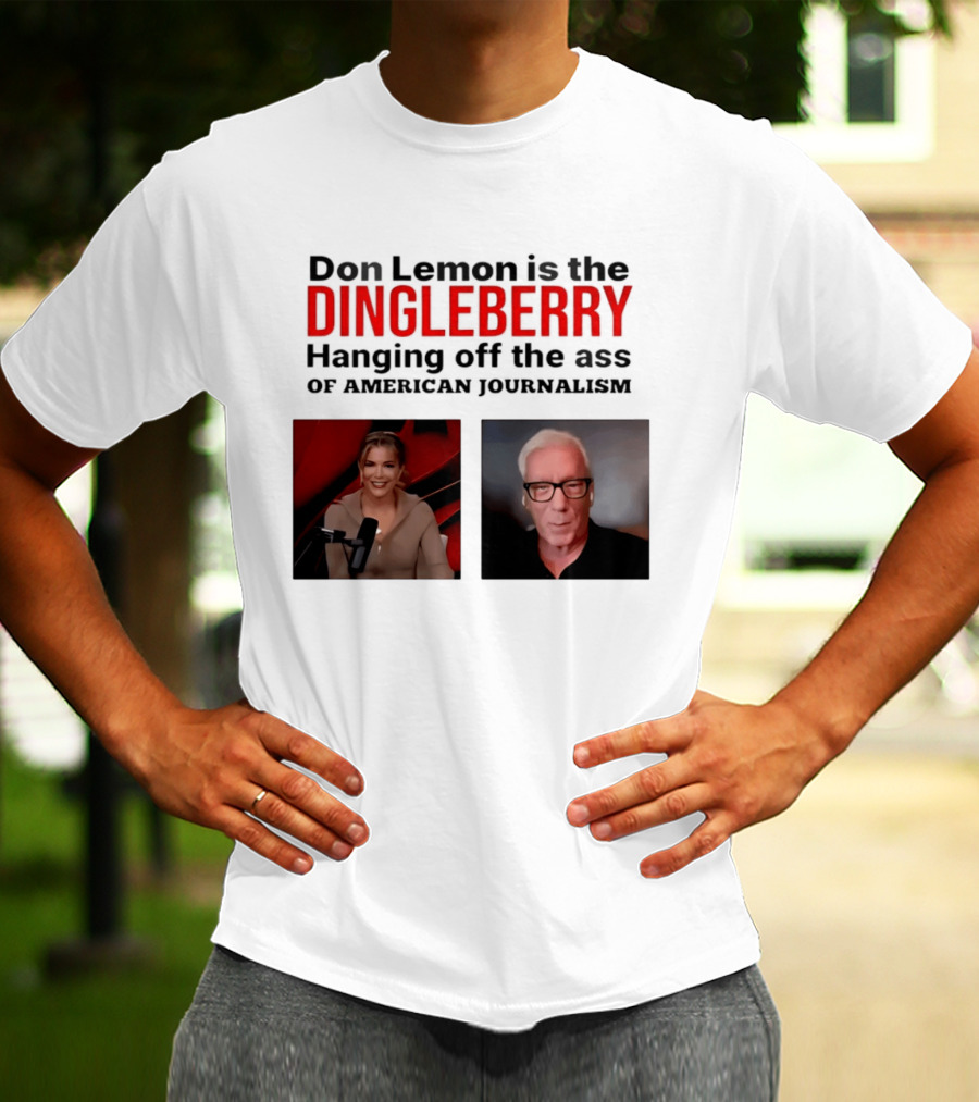 Don Lemon Is The Dingleberry Hanging Off The Ass Of American Journalism T-Shirt