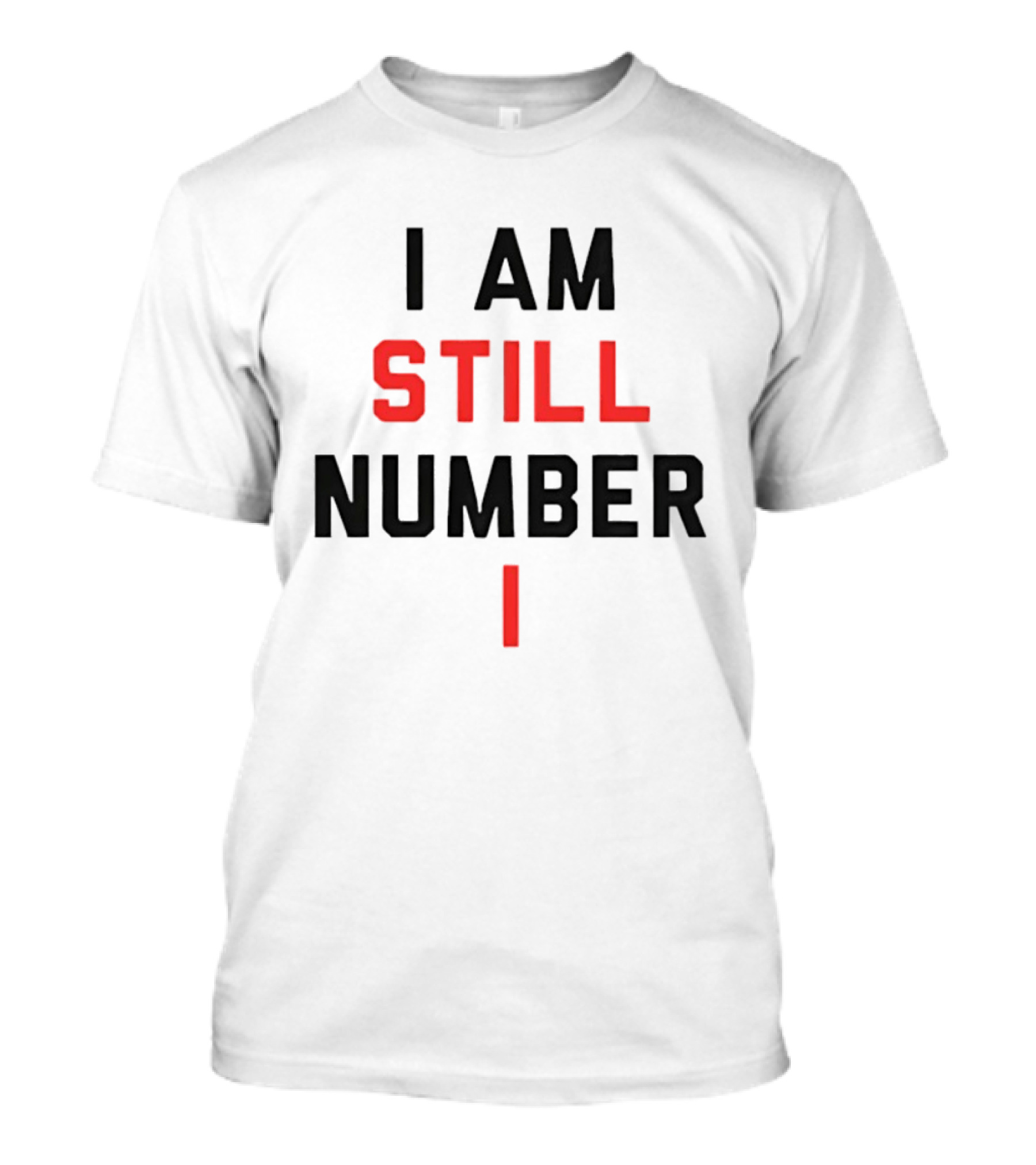 I Am Still Number One T-Shirt