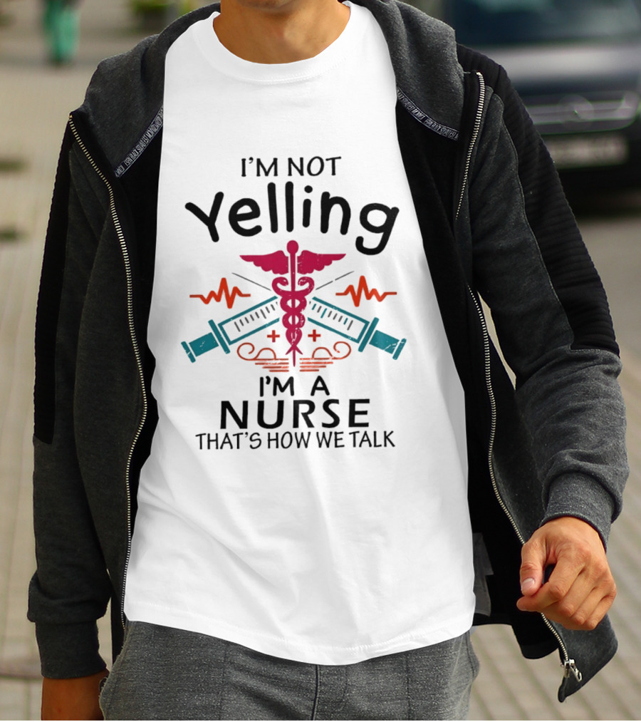 I'm Not Yelling I'm A Nurse That's How We Talk Caduceus And Syringe T-Shirt