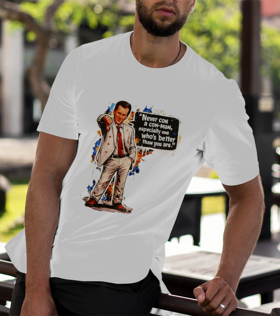 Never Con A Con Man Especially One Who's Better Than You Are T-Shirt