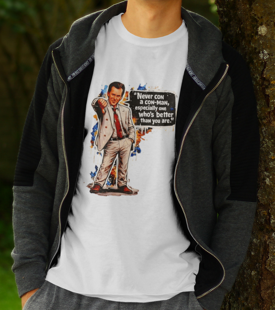 Never Con A Con Man Especially One Who's Better Than You Are T-Shirt