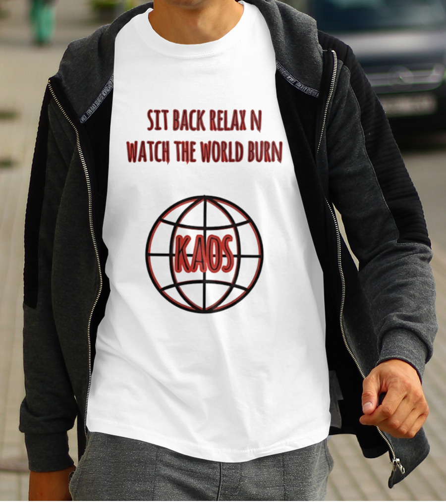 Sit Back Relax N The World Burn Kaos Globe T-Shirt