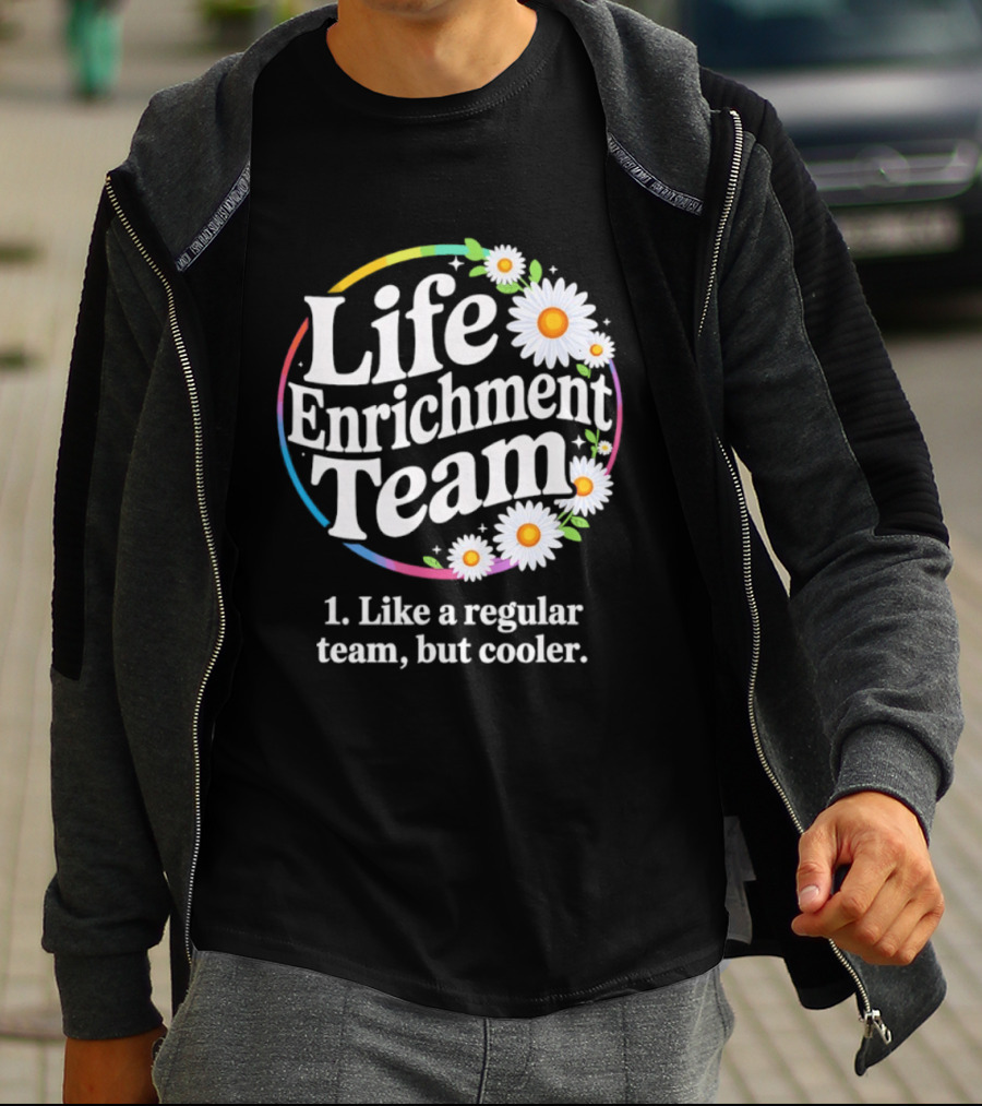 Life Enrichment Team Like A Regular Team But Cooler Rainbow Daisy Blossoms T-Shirt