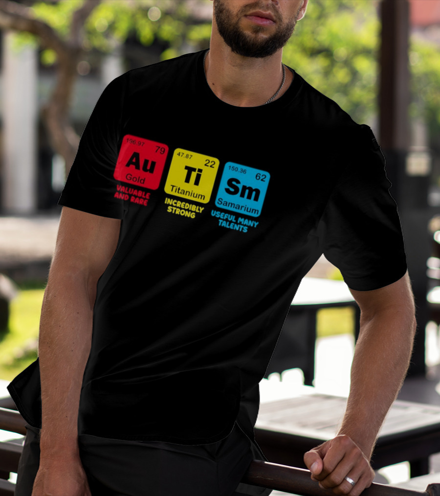 Au Gold Valuable And Rare Ti Titanium Incredibly Strong Sm Samarium Useful Many Talents T-Shirt