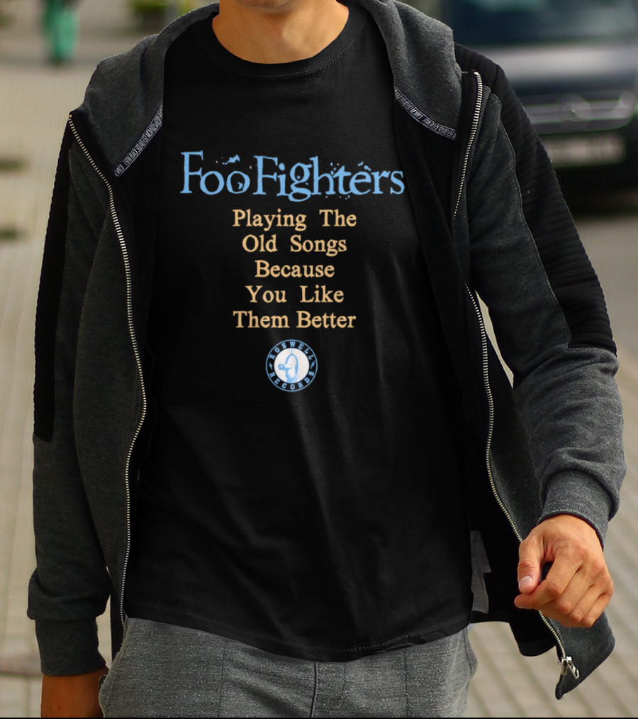 Foo Fighters Playing The Old Songs Because You Like Them Better Roswell Records T-Shirt
