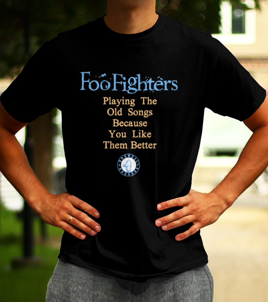Foo Fighters Playing The Old Songs Because You Like Them Better Roswell Records T-Shirt