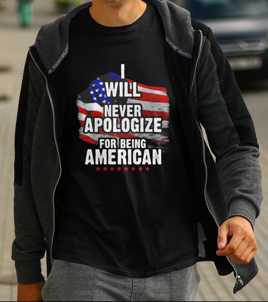 I Will Never Apologize For Being American USA Flag Patriot Stars T-Shirt