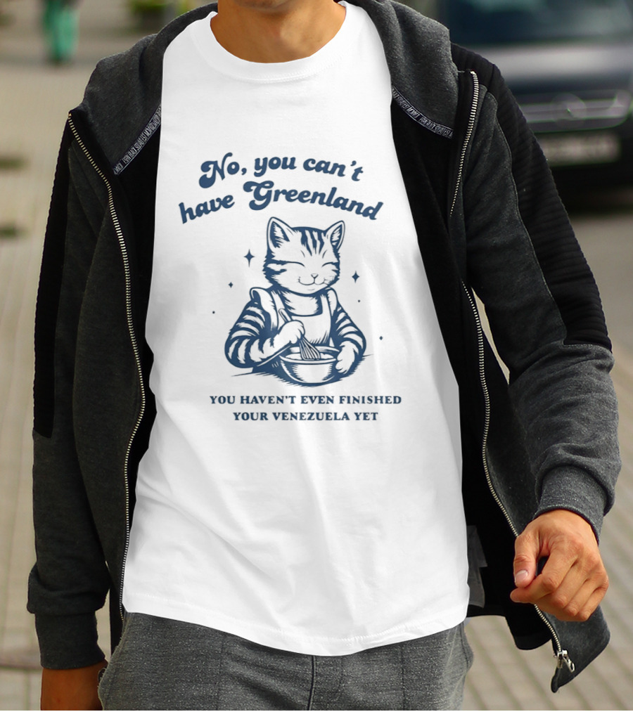 Cat Eating No You Can't Have Greenland Haven't Finished Venezuelan Yet T-Shirt
