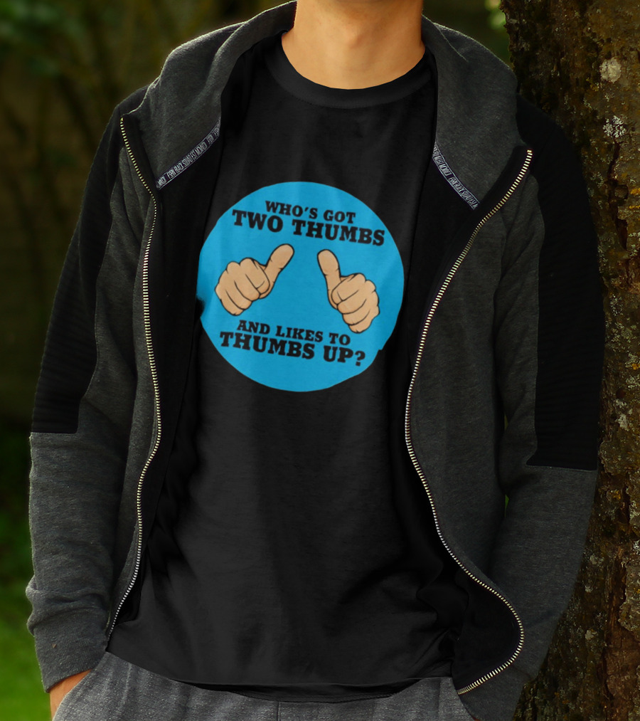 Who's Got Two Thumbs And Likes To Thumbs Up? T-Shirt
