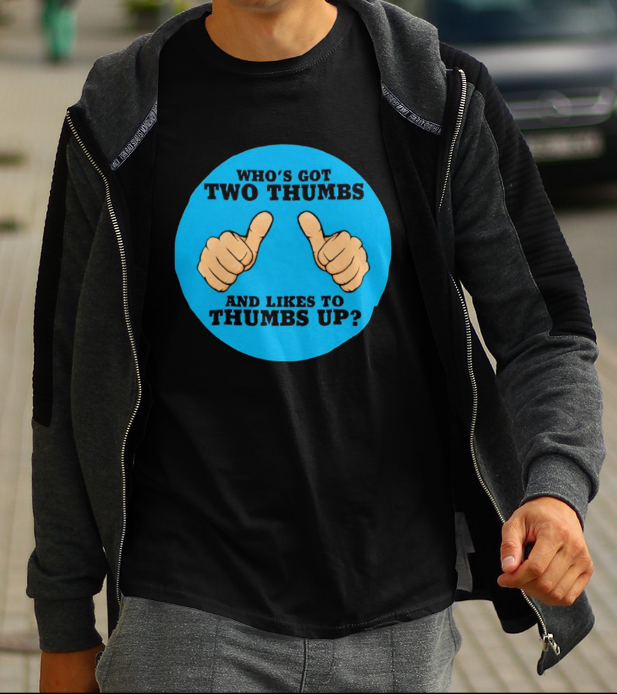 Who's Got Two Thumbs And Likes To Thumbs Up? T-Shirt