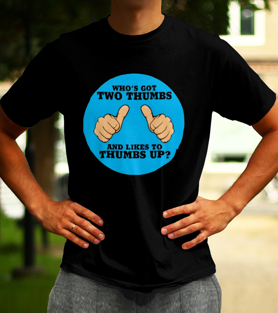 Who's Got Two Thumbs And Likes To Thumbs Up? T-Shirt