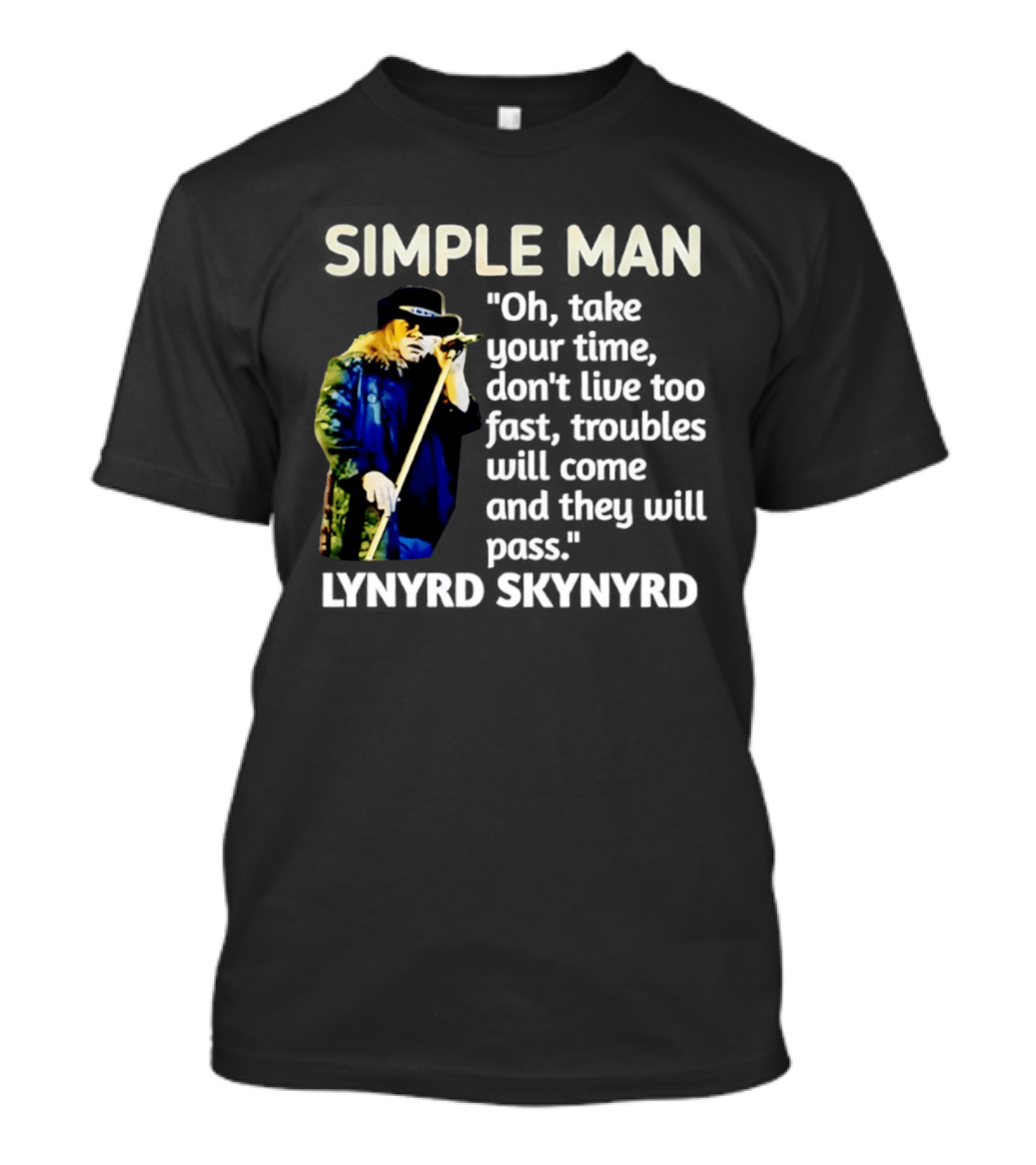 Lynyrd Skynyrd Simple Man Oh Take Your Time Don't Live Too Fast Troubles Will Come And They Will Pass T-Shirt