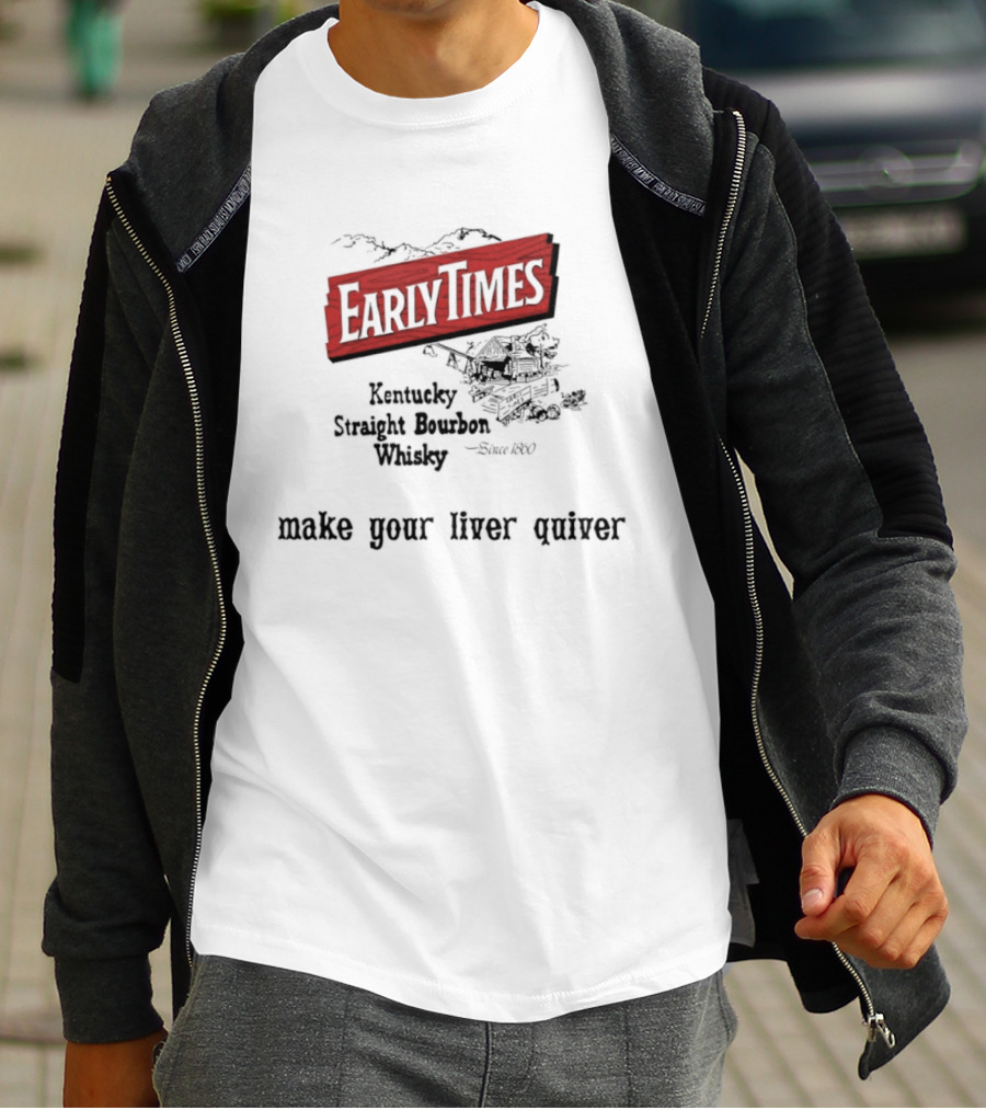 Early Times Kentucky Straight Bourbon Whiskey Established 1860 Make Your Liver Quiver T-Shirt