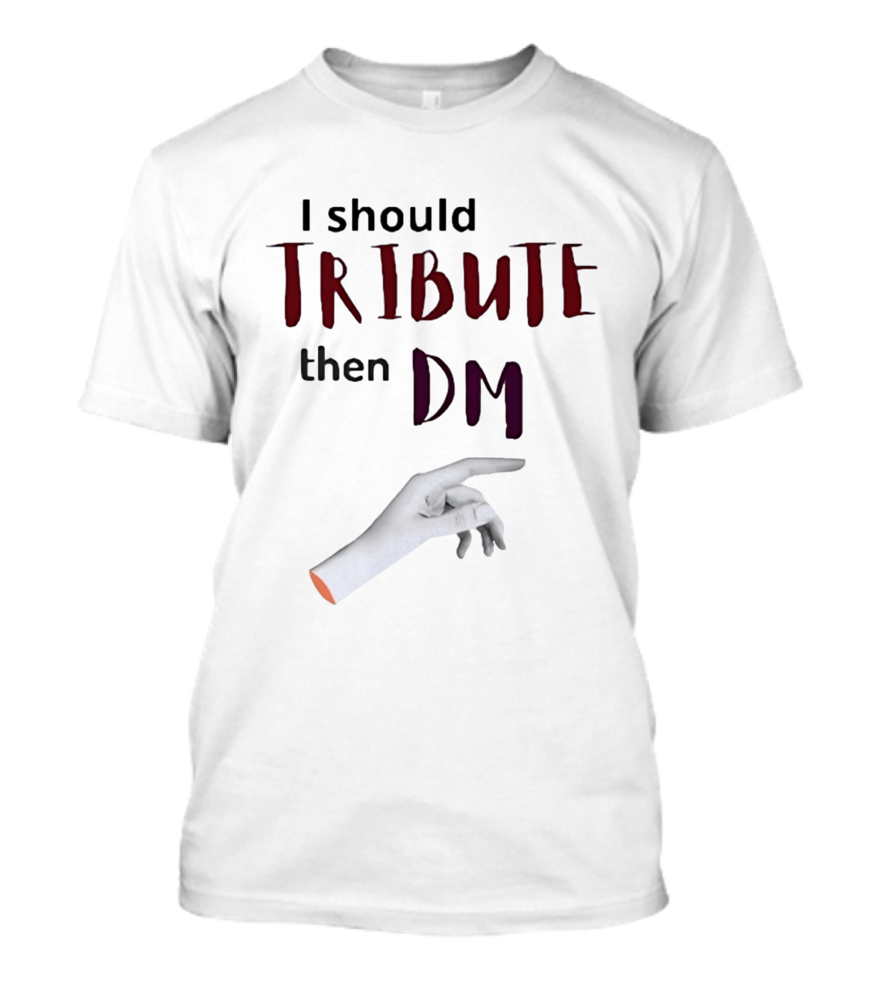 I Should Tribute Then DM Hand T-Shirt
