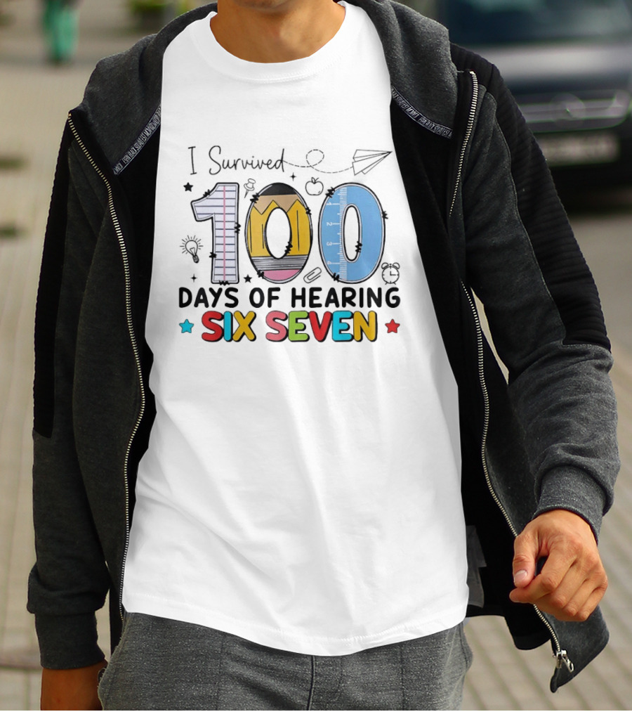 I Survived 100 Days Of Hearing Six Seven Teacher T-Shirt
