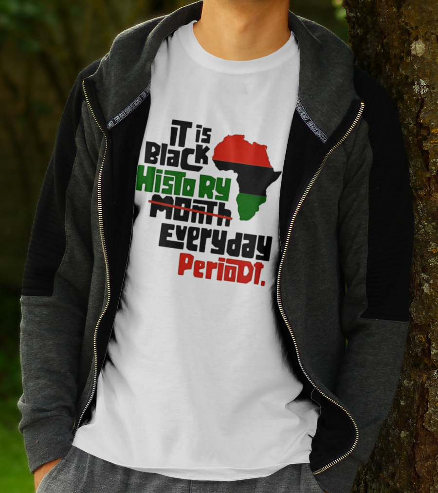 It Is Black History Everyday Periodt Africa Map T-Shirt