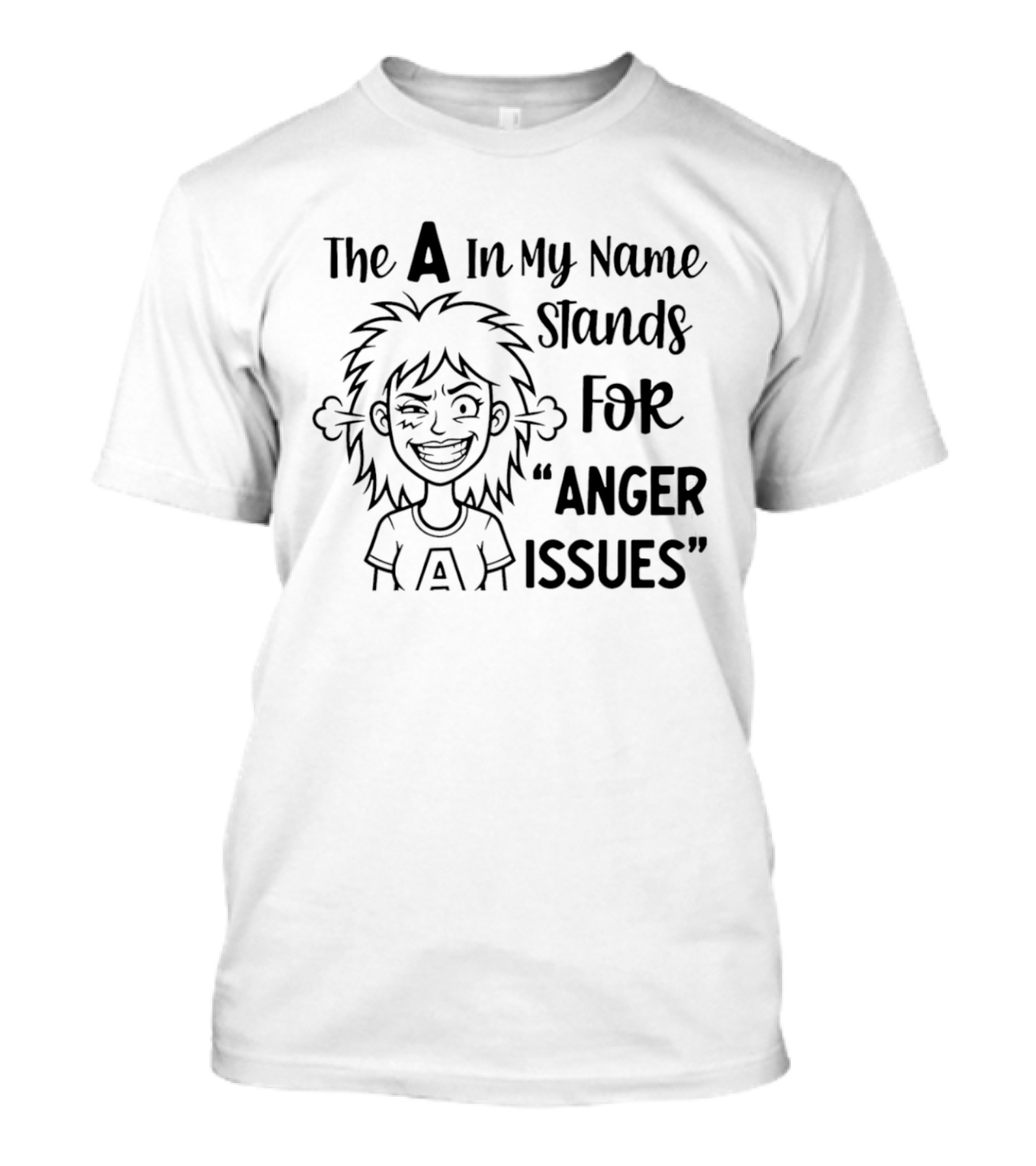 The A In My Name Stands For Anger Issues Cartoon T-Shirt