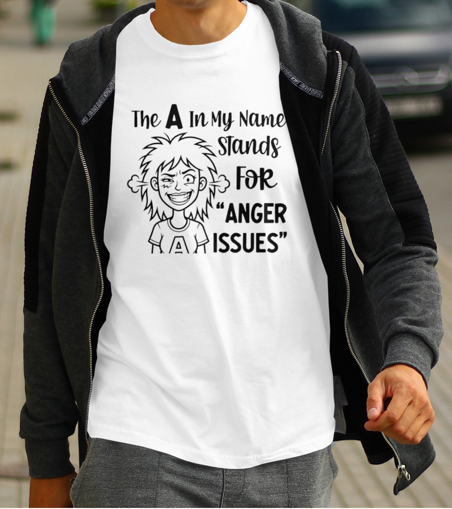 The A In My Name Stands For Anger Issues Cartoon T-Shirt