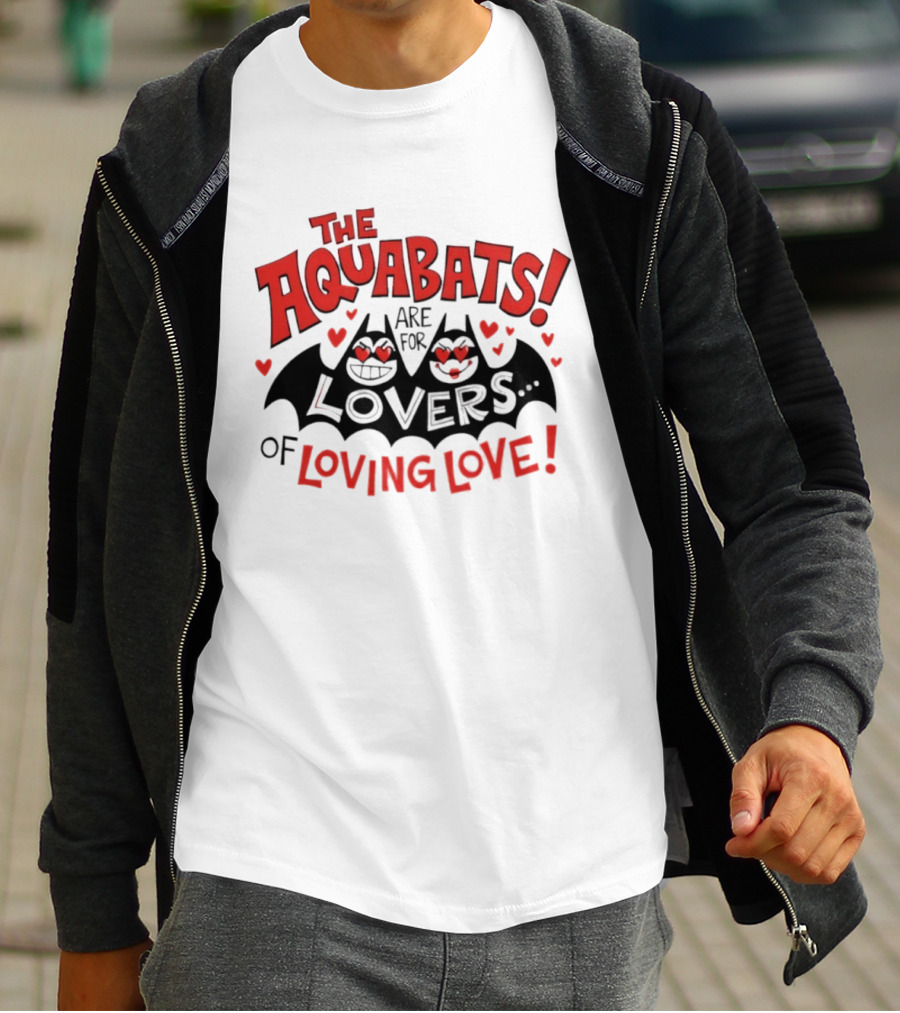 The Aquabats Are For Lovers Of Loving Love T-Shirt