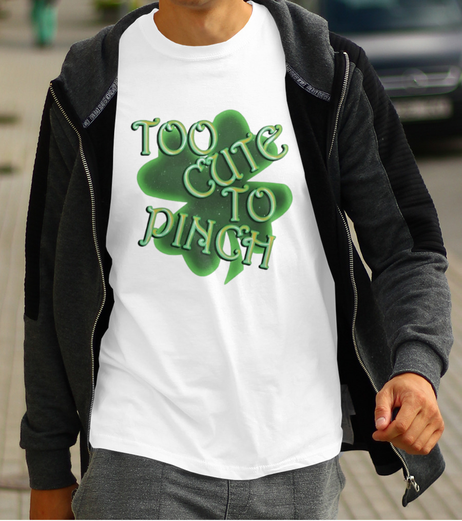 Too Cute To Pinch St. Patrick's Day Clover T-Shirt