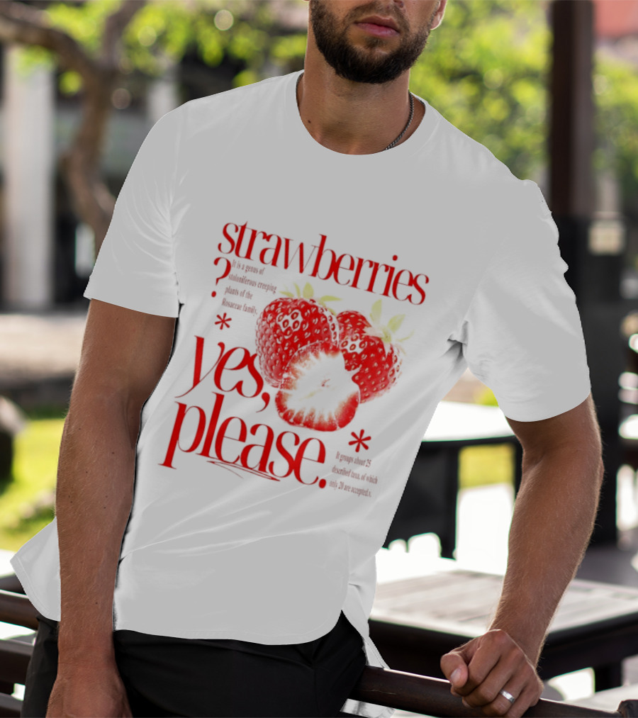 Strawberries Yes Please Bite Of Delicious Enjoy Pure Happiness T-Shirt