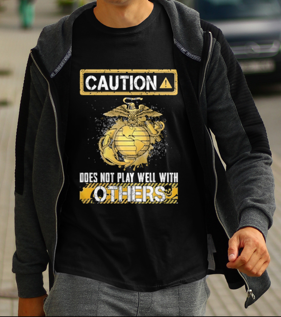 Caution US Marine Corps Eagle Globe Anchor Semper Fidelis Does Not Play Well With Others T-Shirt